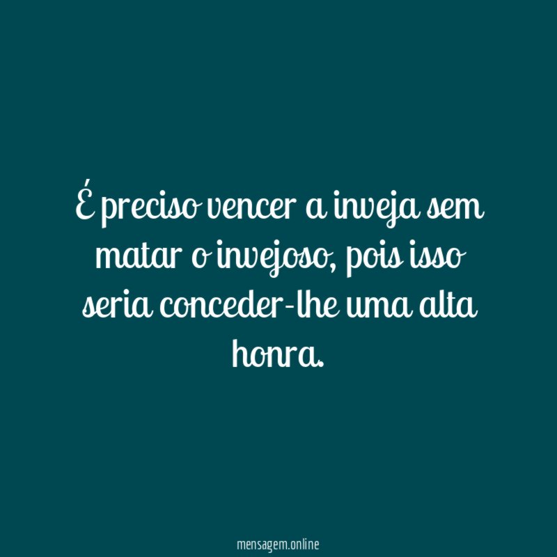 É preciso vencer a inveja sem matar o invejoso