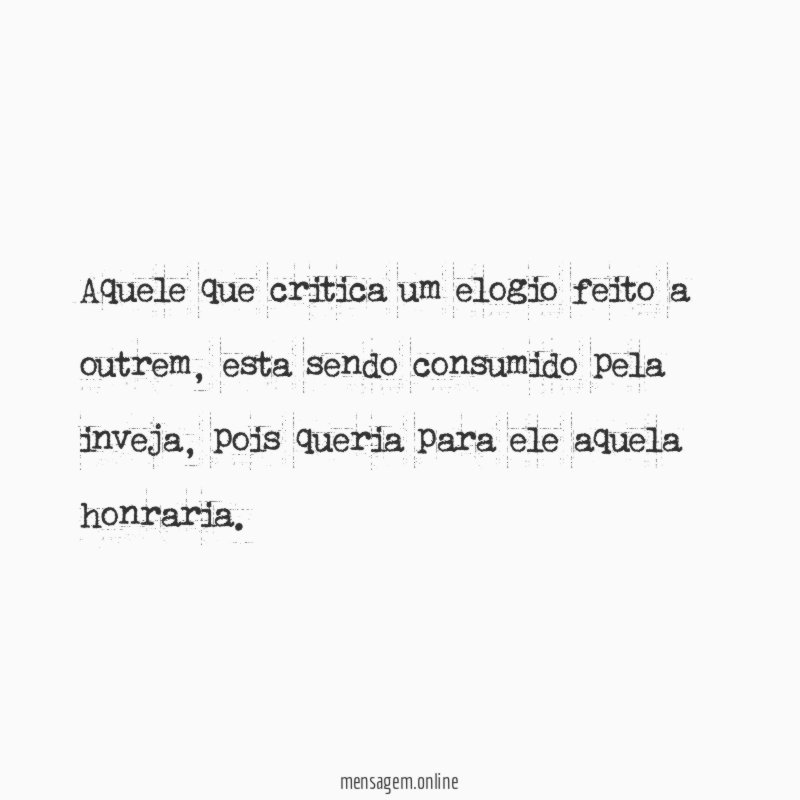 Aquele que critica um elogio feito a outrem