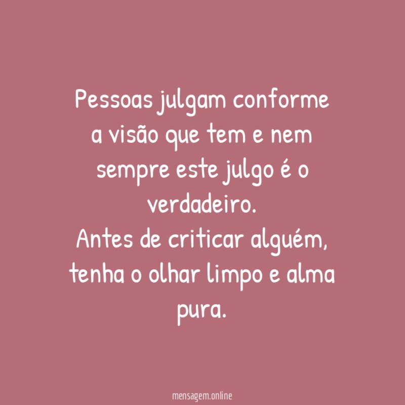 Pessoas julgam conforme a visão que tem e nem sempre