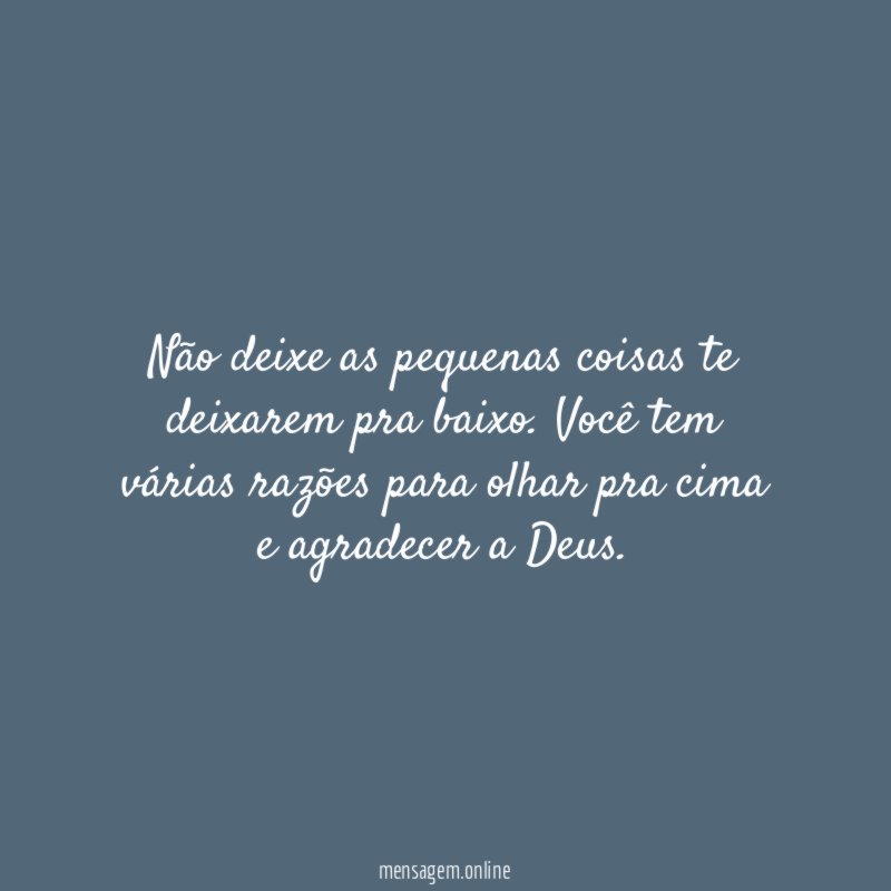 Não deixe as pequenas coisas te deixarem pra baixo