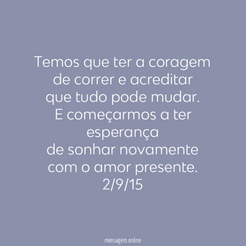 Temos que ter a coragem de correr e acreditar que