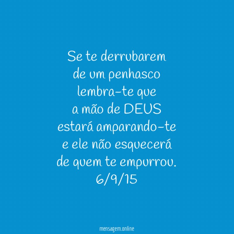 Se te derrubarem de um penhasco lembra-te que a mão de