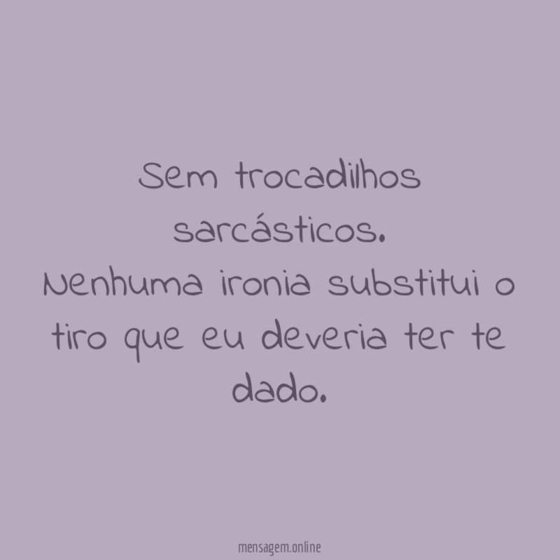 Sem trocadilhos sarcásticos