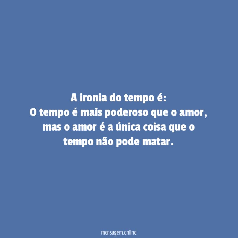 A ironia do tempo é
