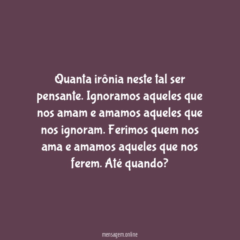 Quanta irônia neste tal ser pensante
