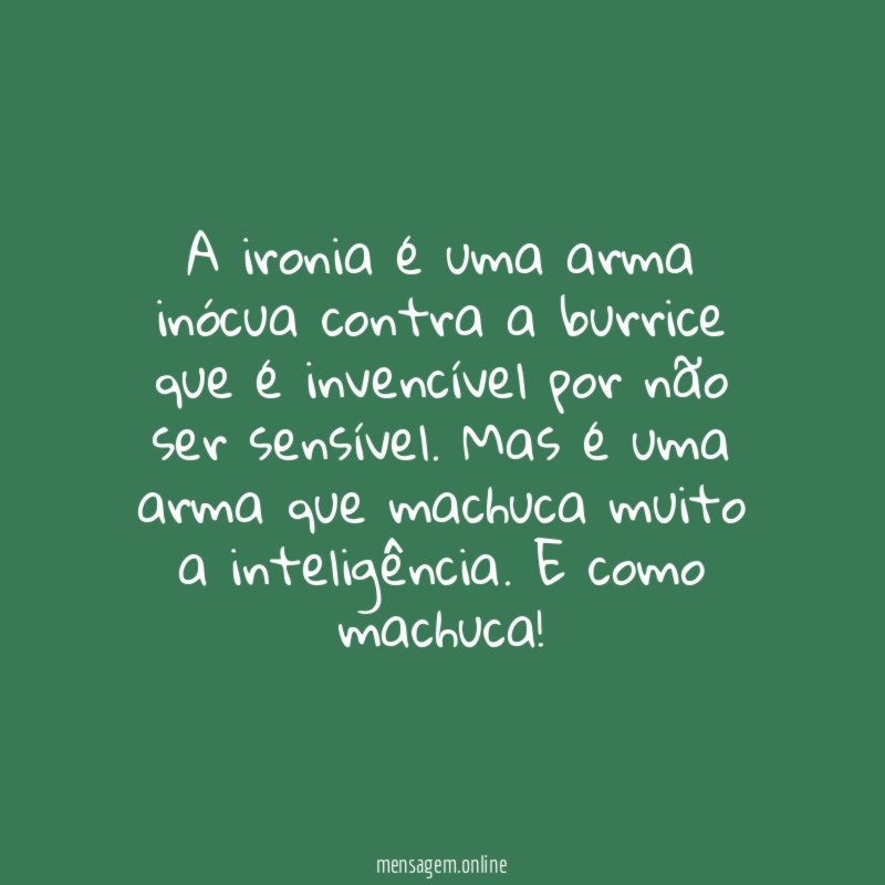 A ironia é uma arma inócua contra a