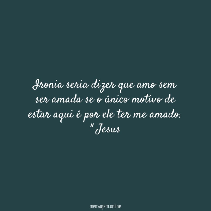 Ironia seria dizer que amo sem ser amada