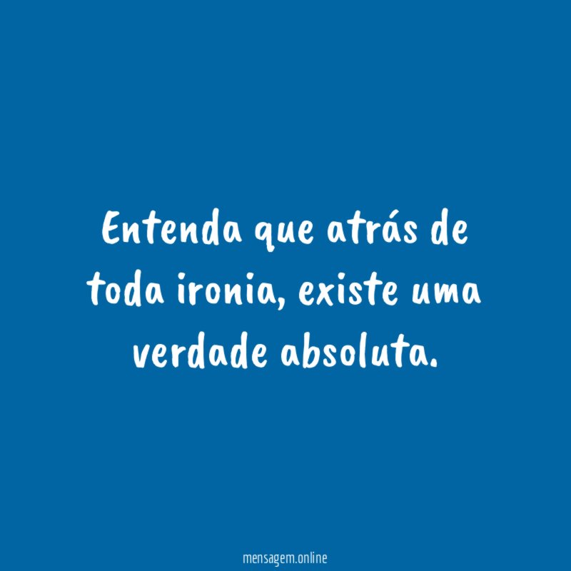 Entenda que atrás de toda ironia