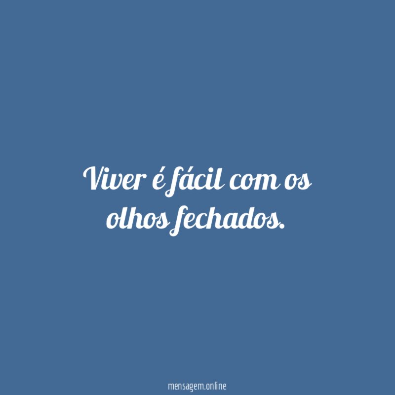 Viver é fácil com os olhos fechados