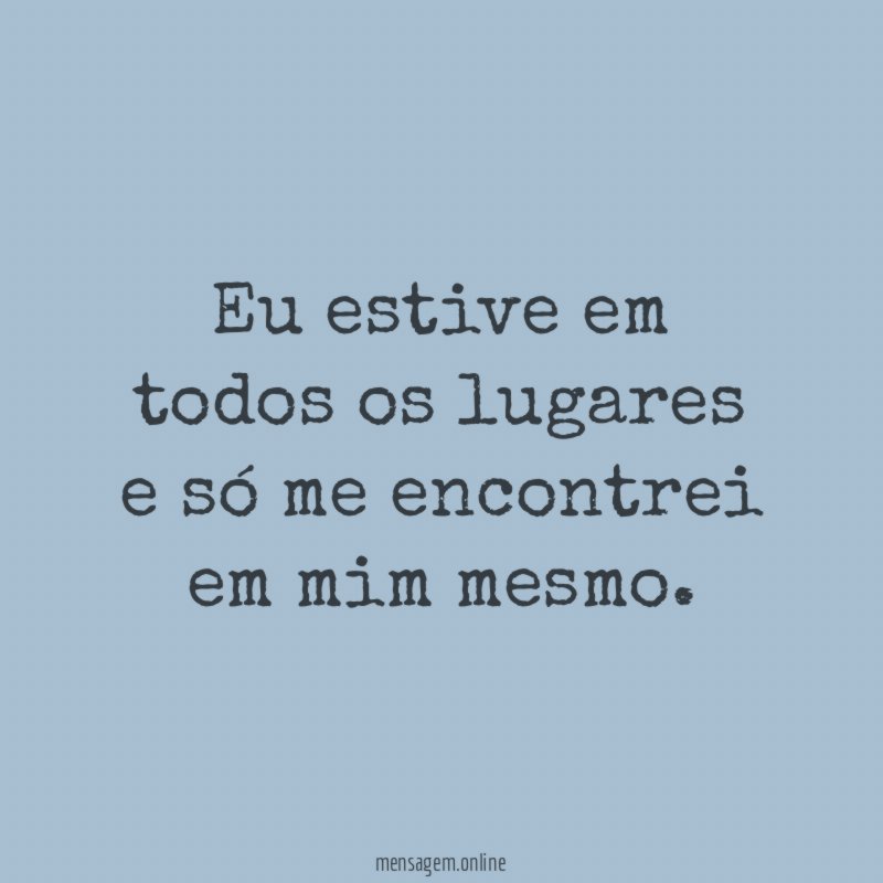 Eu estive em todos os lugares e só