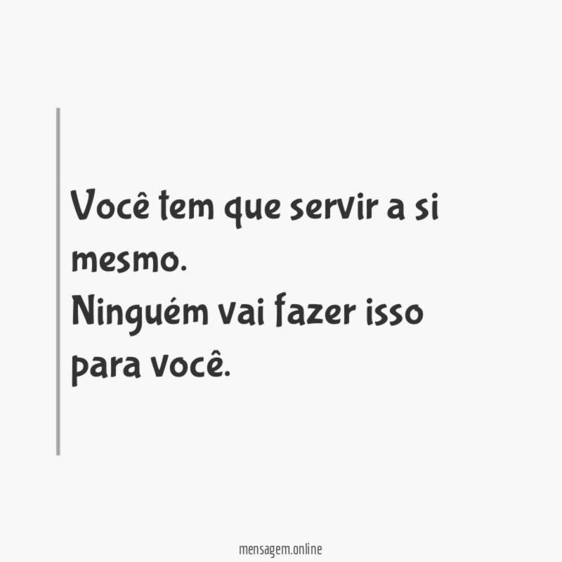 Você tem que servir a si mesmo
