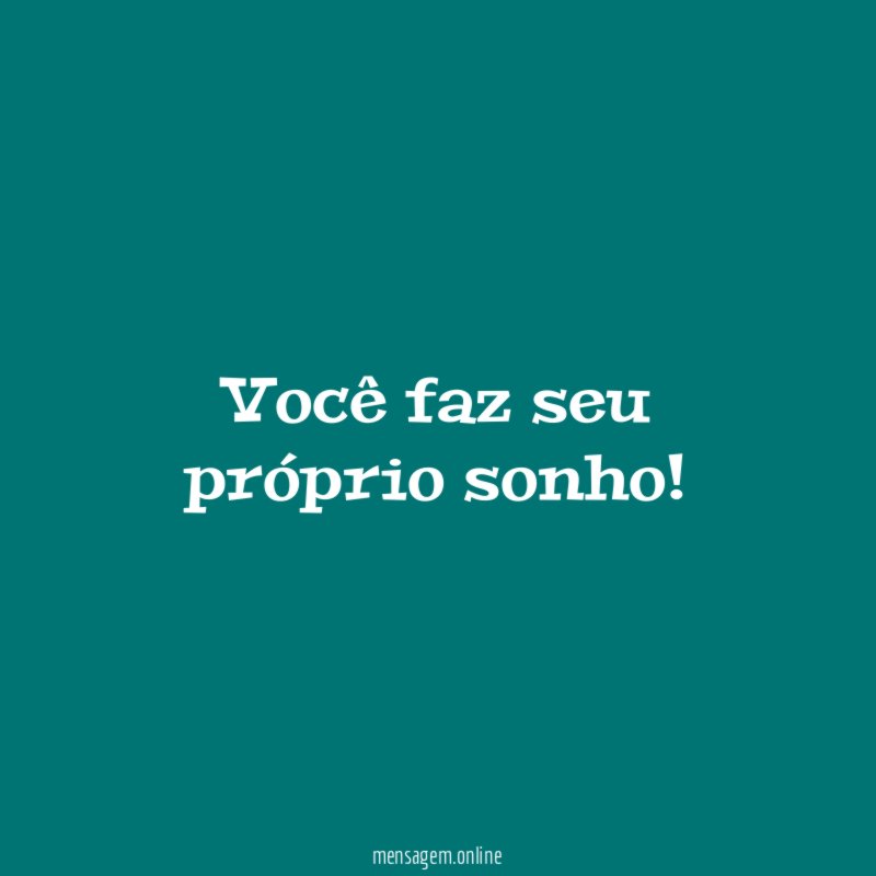 Você faz seu próprio sonho