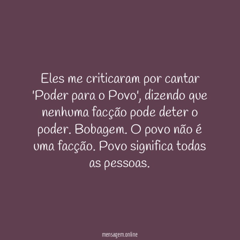 Eles me criticaram por cantar 'Poder para o Povo'