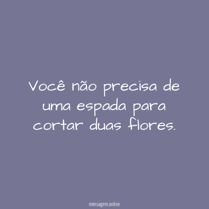Você não precisa de uma espada para cortar duas flores