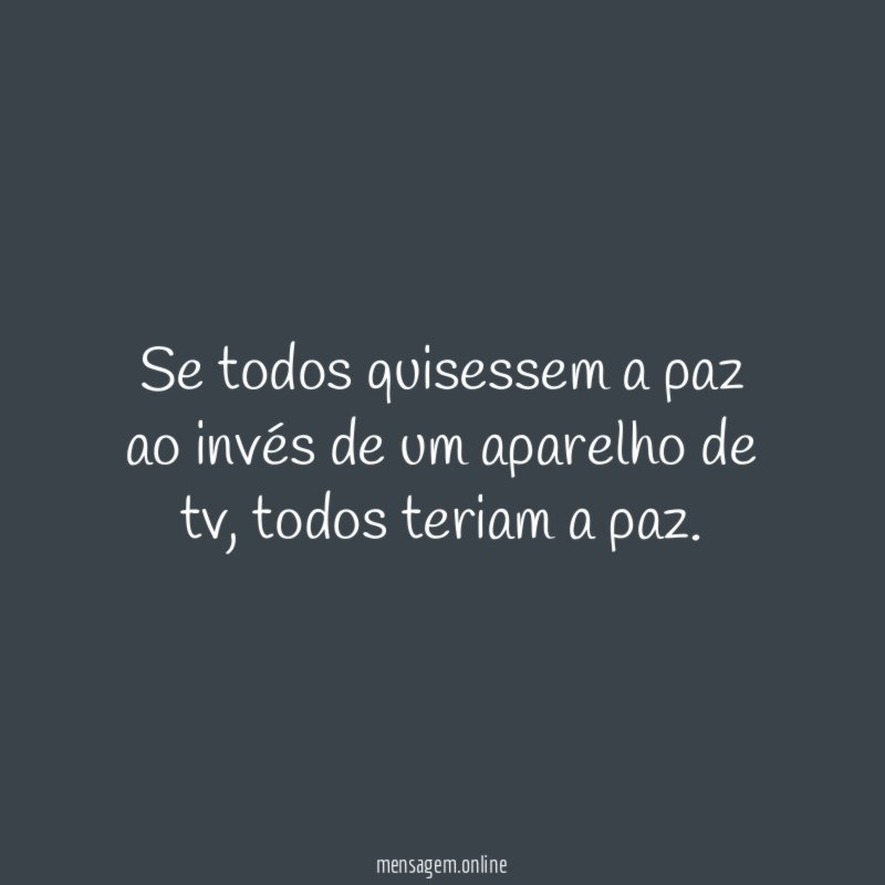 Se todos quisessem a paz ao invés de