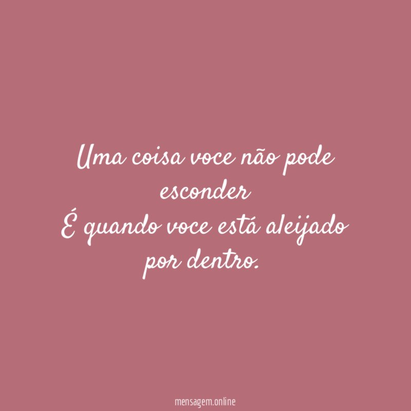 Uma coisa voce não pode esconder É quando voce