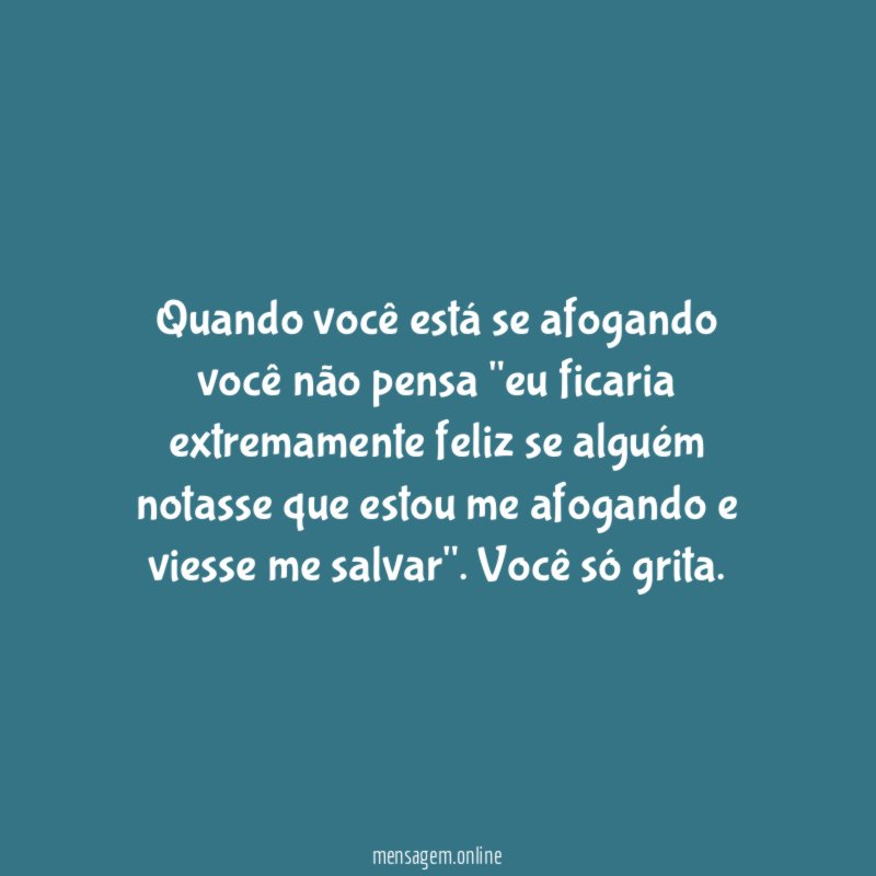 Quando você está se afogando você não pensa