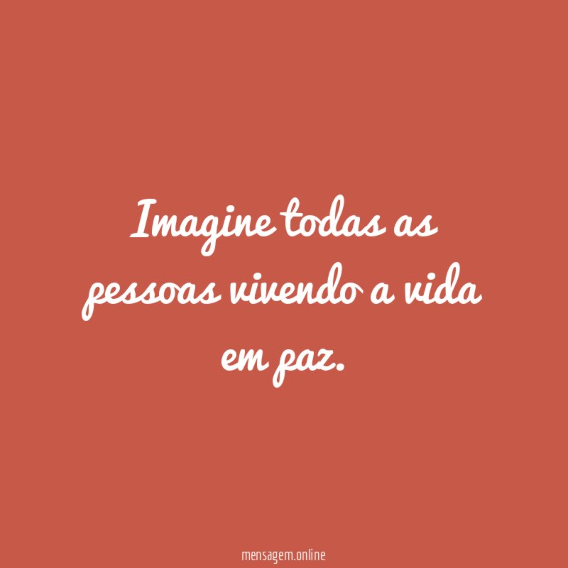 Imagine todas as pessoas vivendo a vida em paz