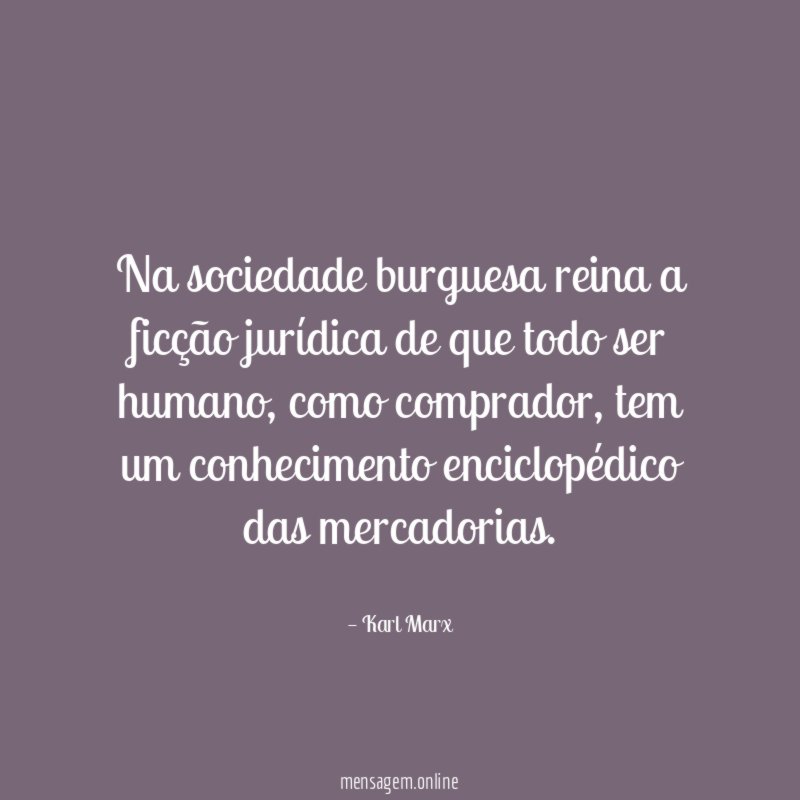 Na sociedade burguesa reina a ficção jurídica de