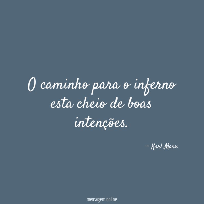 O caminho para o inferno esta cheio de boas intenções