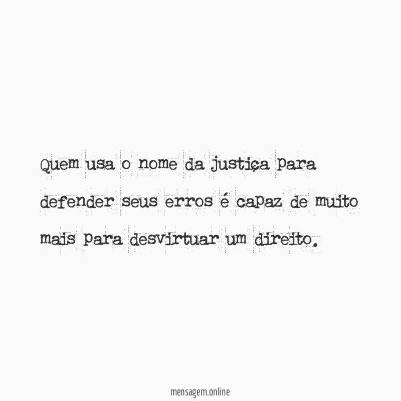 Quem usa o nome da justiça para defender