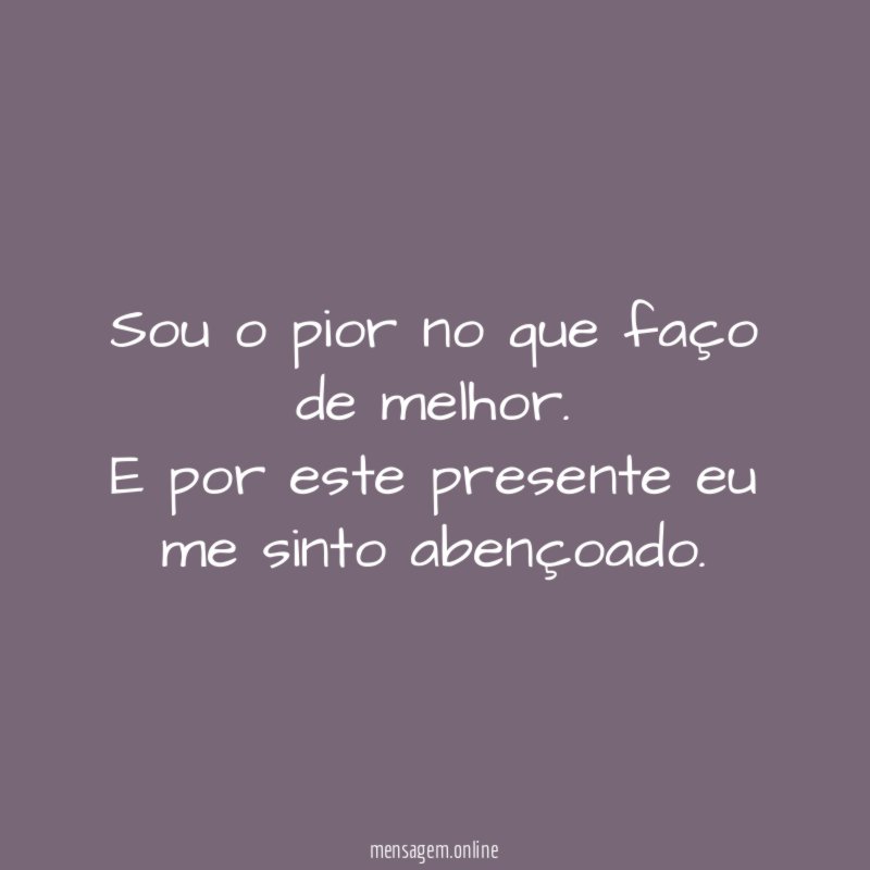Sou o pior no que faço de melhor