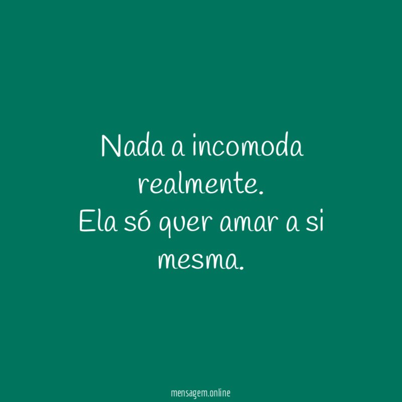 Nada a incomoda realmente