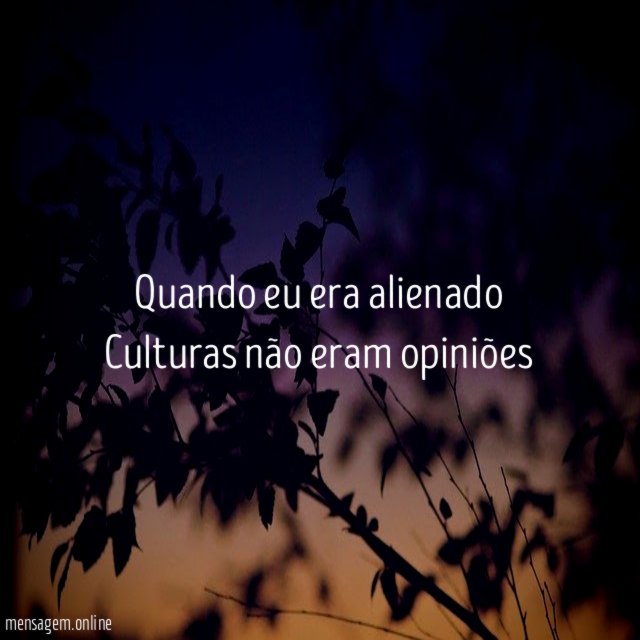 Quando eu era alienado Culturas não eram opiniões