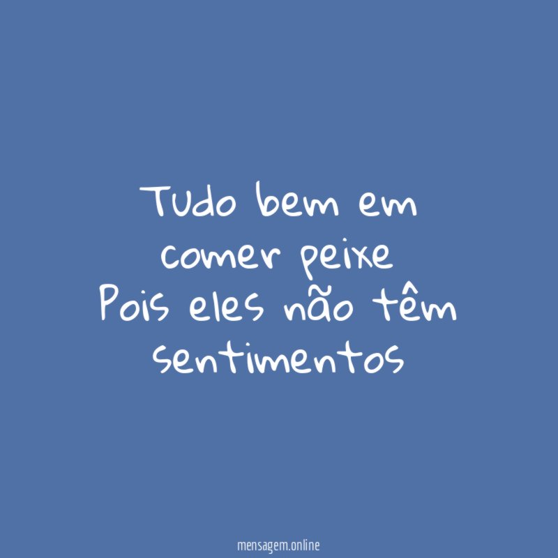 Tudo bem em comer peixe Pois eles não têm sentimentos