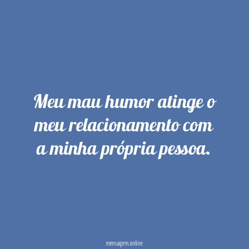 Meu mau humor atinge o meu relacionamento com