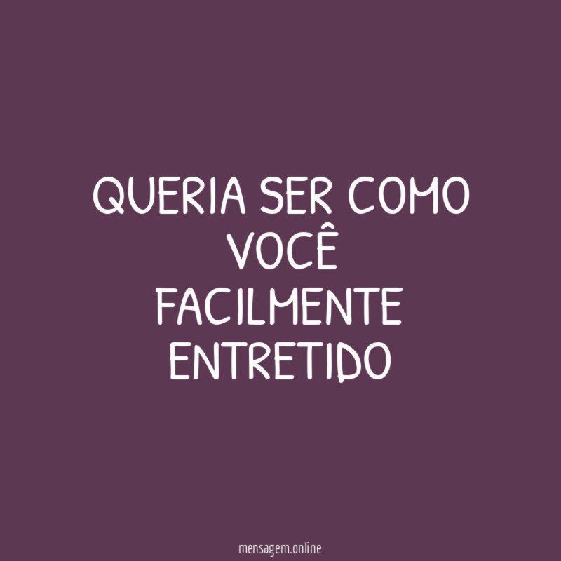 Queria ser como você Facilmente entretido