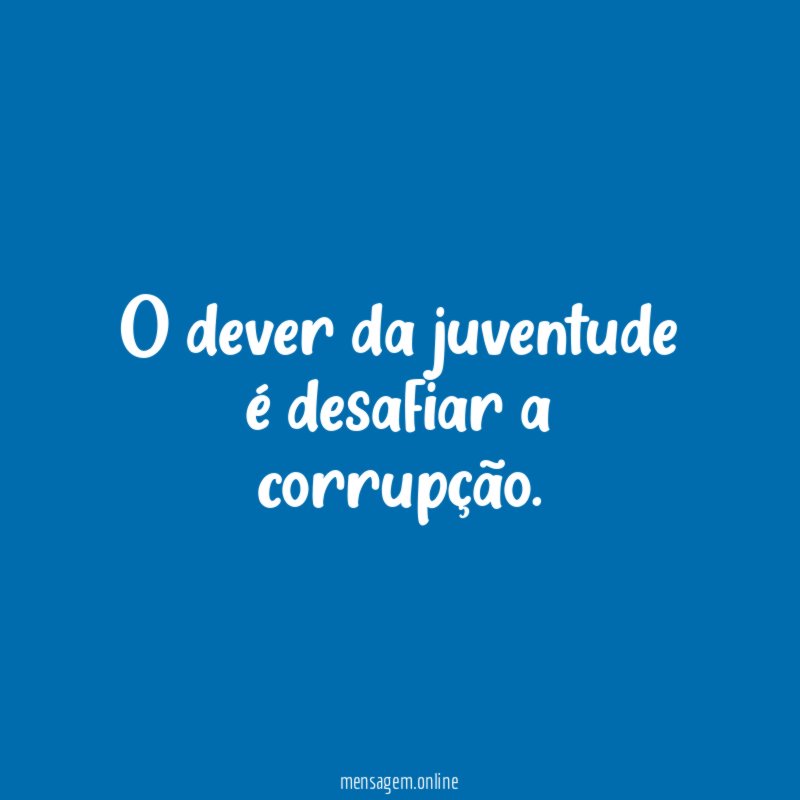 O dever da juventude é desafiar a corrupção