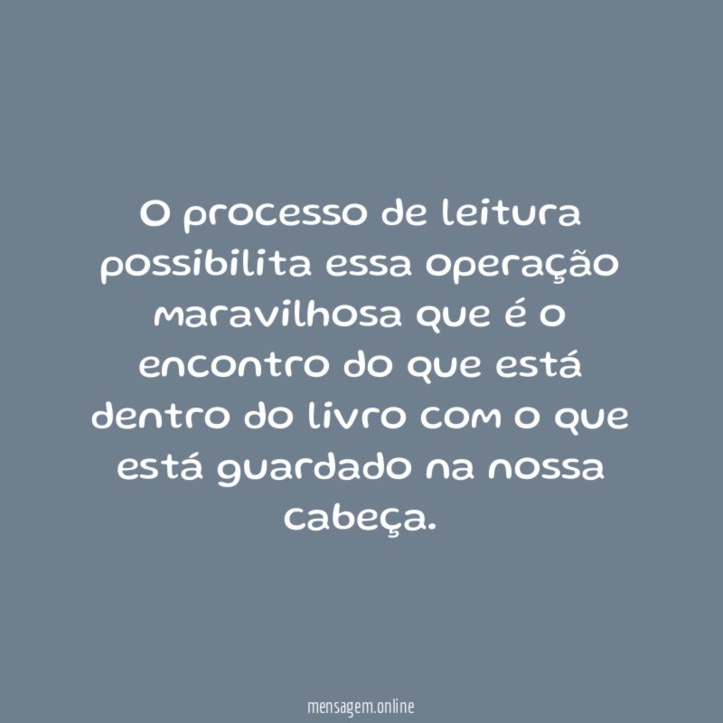 O processo de leitura possibilita essa operação maravilhosa
