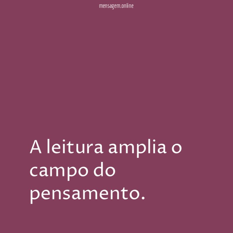A leitura amplia o campo do pensamento