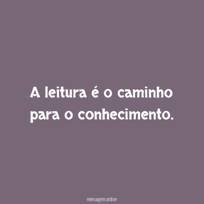 A leitura é o caminho para o conhecimento