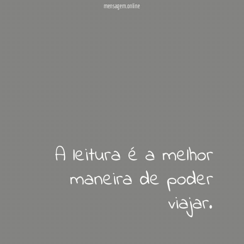 A leitura é a melhor maneira de poder viajar