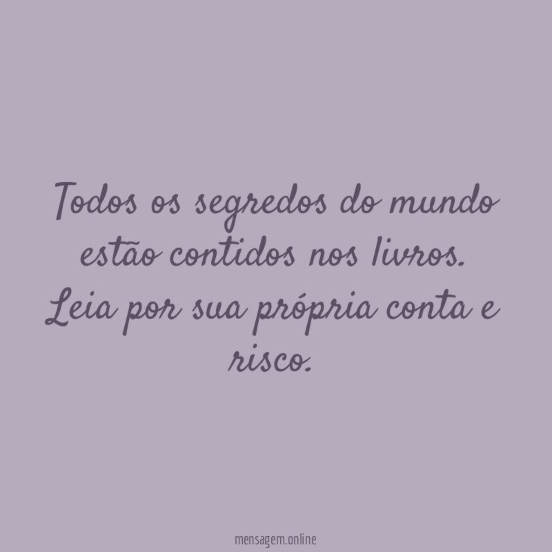 Todos os segredos do mundo estão contidos nos livros