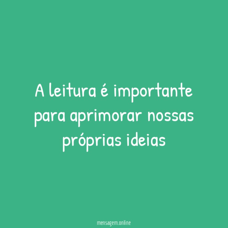 A leitura é importante para aprimorar nossas próprias ideias