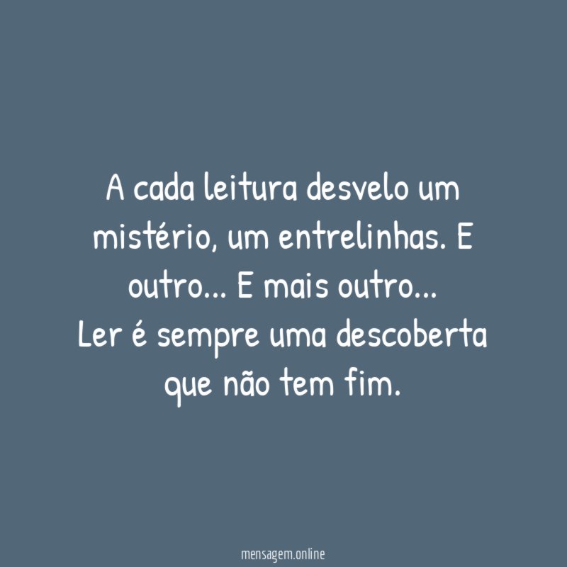 A cada leitura desvelo um mistério