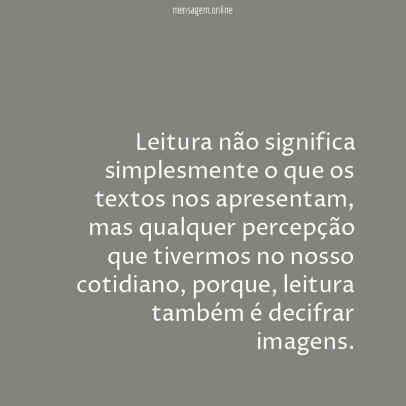 Leitura não significa simplesmente o que os textos nos apresentam