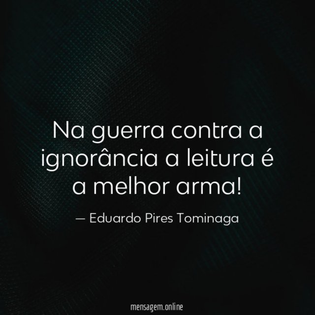 Na guerra contra a ignorância a leitura é a melhor arma