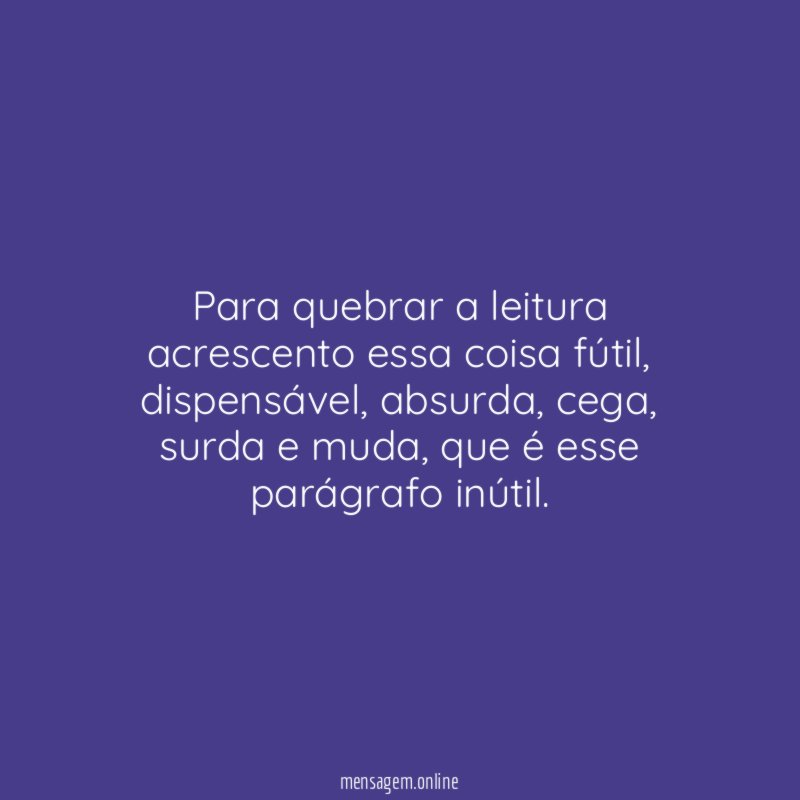 Para quebrar a leitura acrescento essa coisa fútil