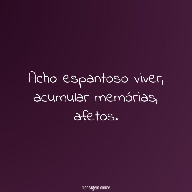Acho espantoso viver