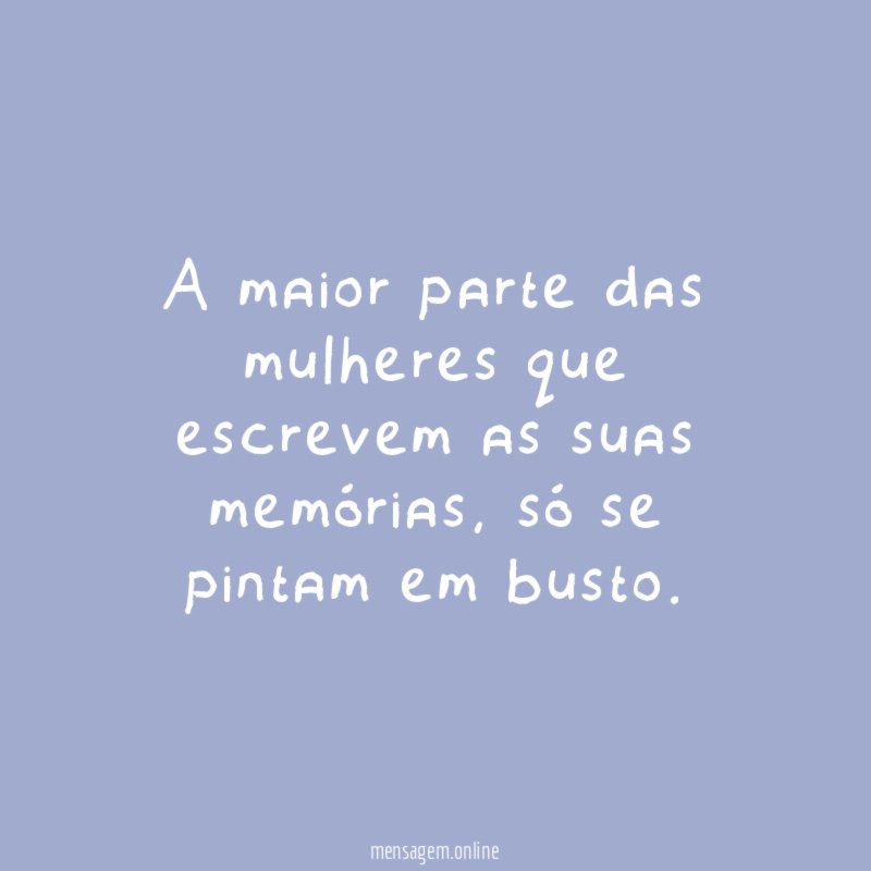 A maior parte das mulheres que escrevem as suas memórias