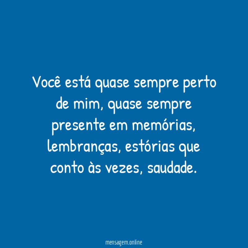Você está quase sempre perto de mim