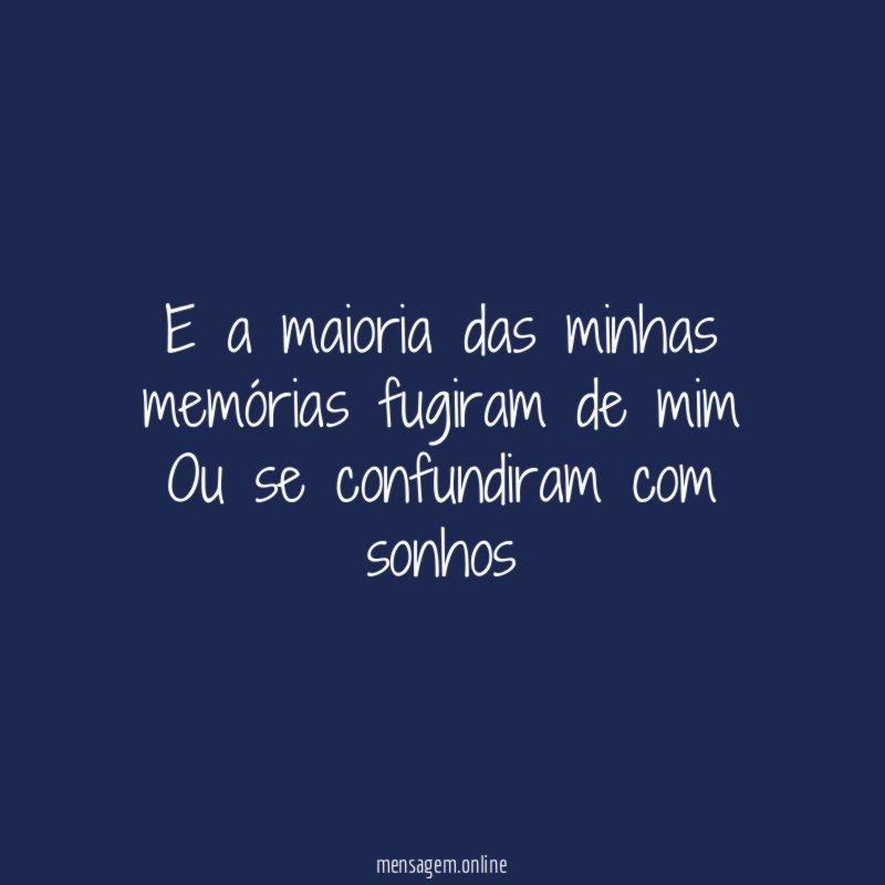 E a maioria das minhas memórias fugiram de