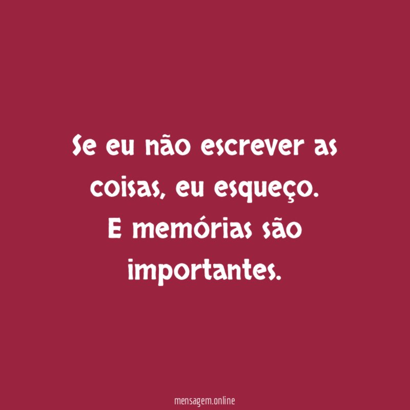 Se eu não escrever as coisas