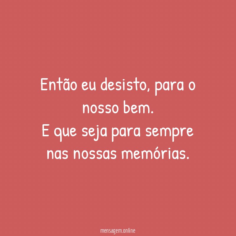 Então eu desisto