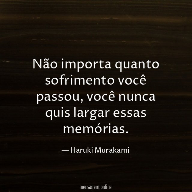 Não importa quanto sofrimento você passou