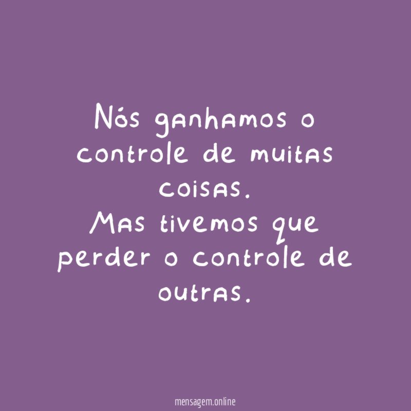 Nós ganhamos o controle de muitas coisas